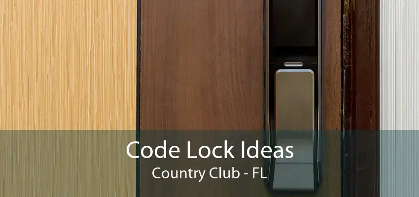 Code Lock Ideas Country Club - FL