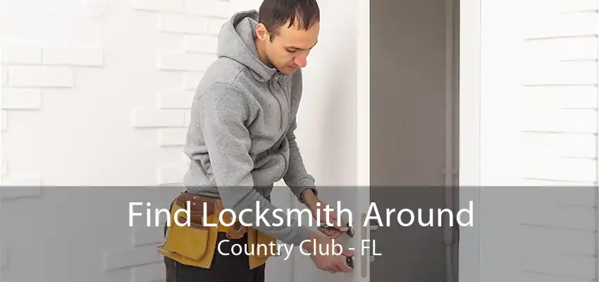 Find Locksmith Around Country Club - FL