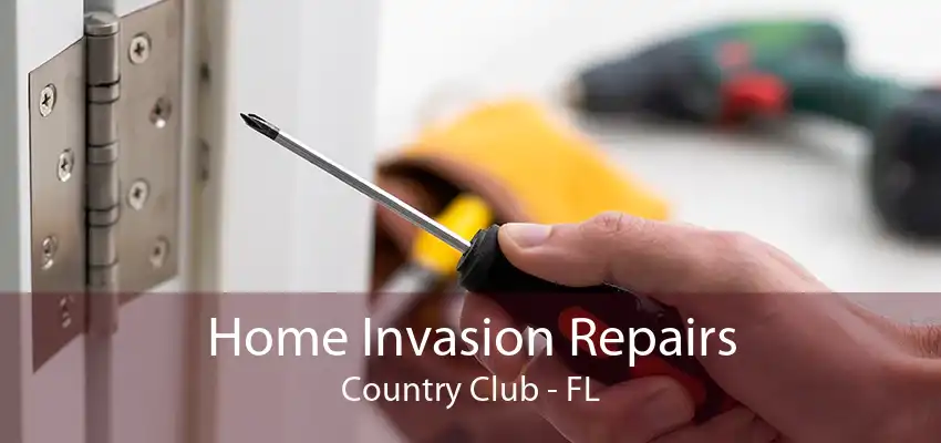 Home Invasion Repairs Country Club - FL