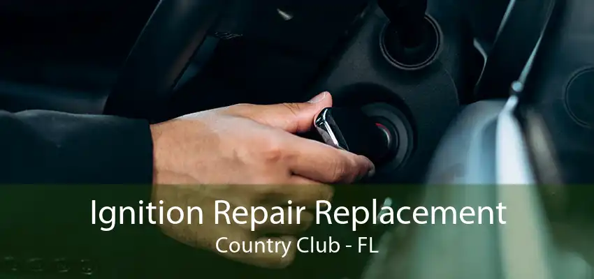 Ignition Repair Replacement Country Club - FL